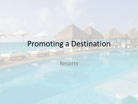 Promoting a Destination Resorts. Types of Resorts There are 12 types of resorts Types with pictures:  ort-types/