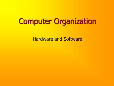 Computer Organization Hardware and Software. Computing Systems Computers have two kinds of components: Hardware, consisting of its physical devices (CPU,