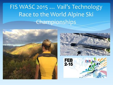 FIS WASC 2015 … Vail’s Technology Race to the World Alpine Ski Championships.