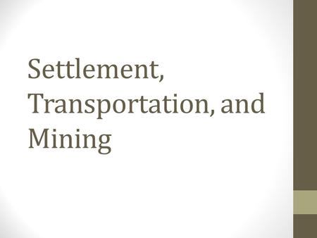Settlement, Transportation, and Mining