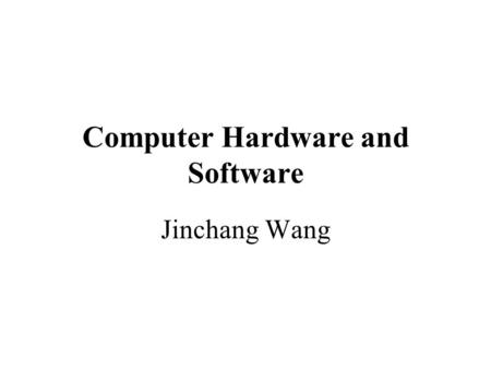 Computer Hardware and Software Jinchang Wang. Hardware vs. Software Hardware is something tangible. Computer hardware includes electronic circuitry and.