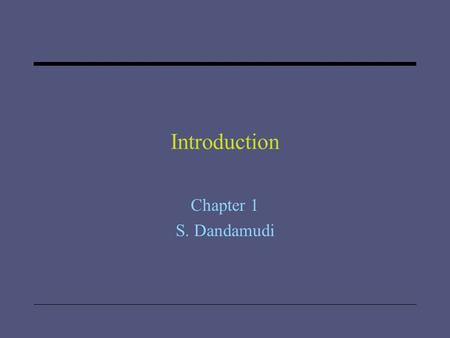Introduction Chapter 1 S. Dandamudi. 2005 To be used with S. Dandamudi, “Introduction to Assembly Language Programming,” Second Edition, Springer, 2005.