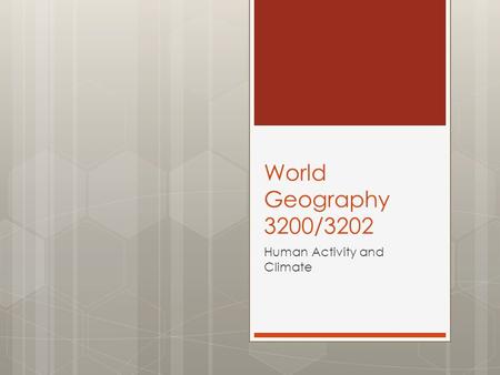 World Geography 3200/3202 Human Activity and Climate.