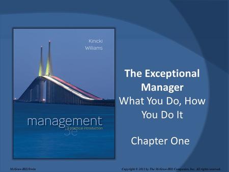 Chapter One The Exceptional Manager What You Do, How You Do It McGraw-Hill/Irwin Copyright © 2011 by The McGraw-Hill Companies, Inc. All rights reserved.