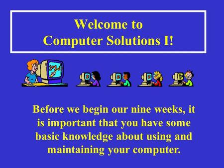 Welcome to Computer Solutions I!