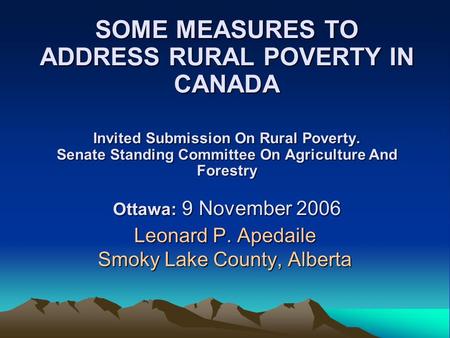 SOME MEASURES TO ADDRESS RURAL POVERTY IN CANADA Invited Submission On Rural Poverty. Senate Standing Committee On Agriculture And Forestry Ottawa: 9 November.
