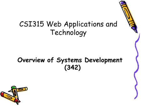 CSI315 Web Applications and Technology Overview of Systems Development (342)