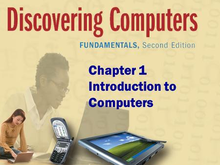 Chapter 1 Introduction to Computers. Chapter 1 Objectives Recognize the importance of computer literacy Identify the components of a computer Discuss.