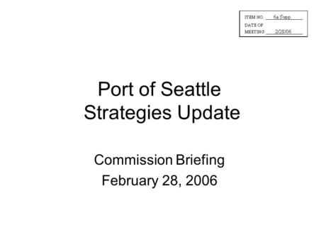Port of Seattle Strategies Update Commission Briefing February 28, 2006.