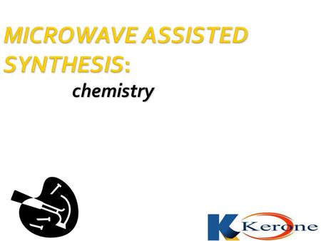 MICROWAVE ASSISTED SYNTHESIS: chemistry. Introduction  Application of microwaves in chemical transformation was published for first time in 1986. Now.