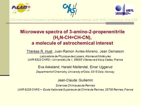 OSU International Symposium on Molecular Spectroscopy meeting, June 19-23, in Columbus, Ohio, USA Microwave spectra of 3-amino-2-propenenitrile (H 2 N-CH=CH-CN),
