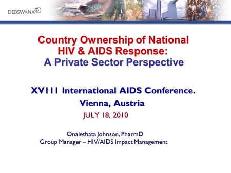 Country Ownership of National HIV & AIDS Response: A Private Sector Perspective Country Ownership of National HIV & AIDS Response: A Private Sector Perspective.