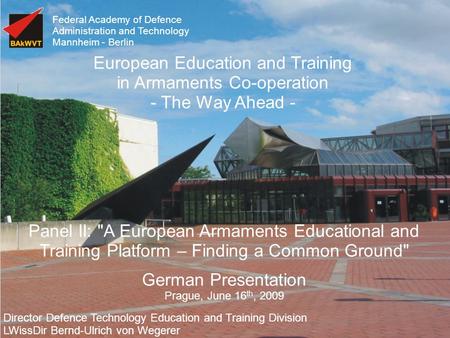 Federal Academy of Defence Administration and Technology Mannheim - Berlin Panel II: A European Armaments Educational and Training Platform – Finding.