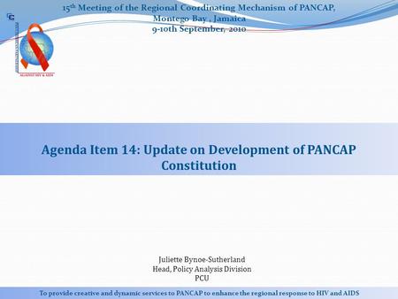 15 th Meeting of the Regional Coordinating Mechanism of PANCAP, Montego Bay, Jamaica 9-10th September, 2010 To provide creative and dynamic services to.