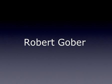 Robert Gober.
