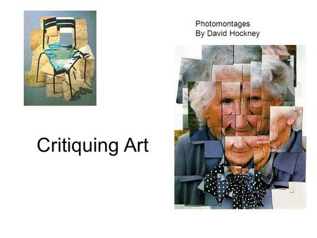 Critiquing Art Photomontages By David Hockney Step One: Description To be able to critique a work of art, and to write a critique, one must first describe.