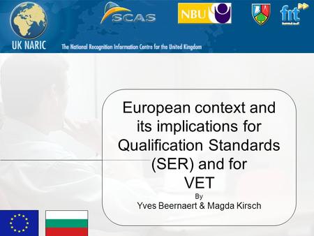 1 European context and its implications for Qualification Standards (SER) and for VET By Yves Beernaert & Magda Kirsch.