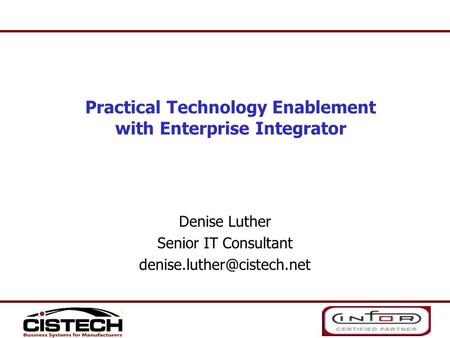 Denise Luther Senior IT Consultant Practical Technology Enablement with Enterprise Integrator.