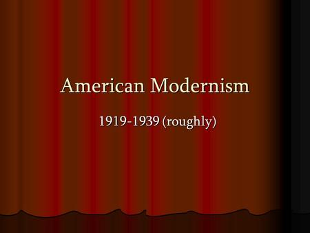 American Modernism 1919-1939 (roughly). 1913 – The New York Armory Show introduces contemporary European art to America. Most controversial painting was.