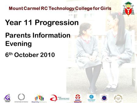 Mount Carmel RC Technology College for Girls Year 11 Progression Parents Information Evening 6 th October 2010.