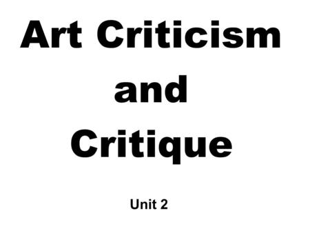 Art Criticism and Critique Unit 2. Aesthetic experience -personal interaction with a work of art.