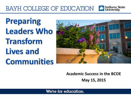 Academic Success in the BCOE May 15, 2015. Academic Success in the BCOE Diversity, Inclusion, and Global Engagement: Creating an Environment of Inclusive.