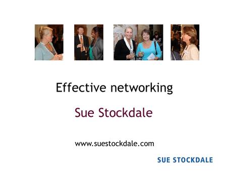 Effective networking Sue Stockdale www.suestockdale.com.
