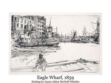 Eagle Wharf, 1859 Etching by James Abbot McNeill Whistler.