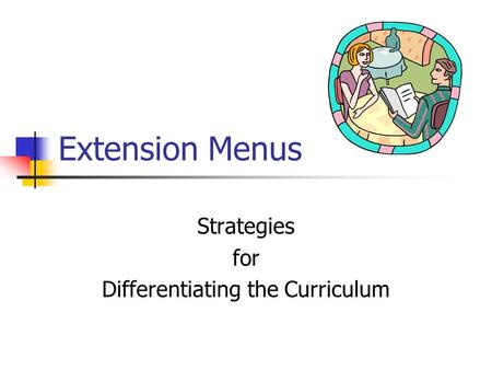 Extension Menus Strategies for Differentiating the Curriculum.