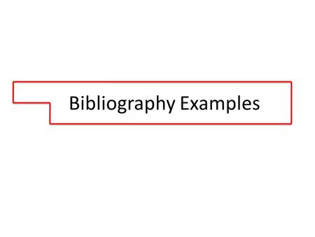 Bibliography Examples. This is the basic shape of all bibliographies. Kind of looks like Oklahoma, doesn’t it?