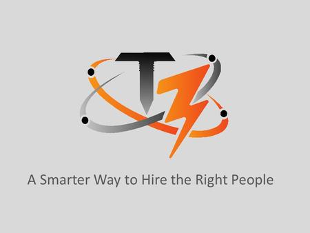 A Smarter Way to Hire the Right People. Companies need a trained and skilled workforce to fill current and projected vacancies due to growth and turnover.