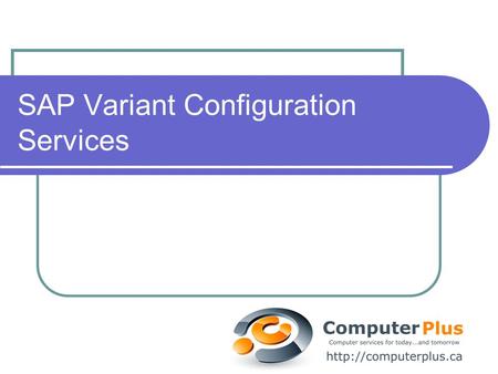 SAP Variant Configuration Services. Variant Configuration Services Consulting Implementations Project teams or individual consultants Support Upgrades.