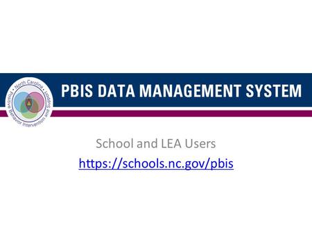 School and LEA Users https://schools.nc.gov/pbis.