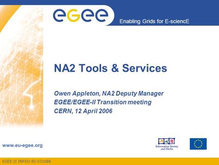 EGEE-II INFSO-RI-031688 Enabling Grids for E-sciencE www.eu-egee.org NA2 Tools & Services Owen Appleton, NA2 Deputy Manager EGEE/EGEE-II Transition meeting.