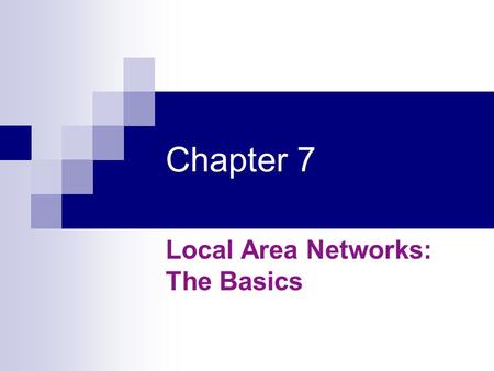 Chapter 7 Local Area Networks: The Basics. Topics Definition of LAN Primary function, advantage and disadvantage Difference between Client/Server network.