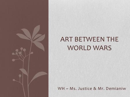 WH ~ Ms. Justice & Mr. Demianiw ART BETWEEN THE WORLD WARS.