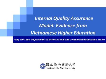 LOGO Internal Quality Assurance Model: Evidence from Vietnamese Higher Education Tang Thi Thuy, Department of International and Comparative Education,