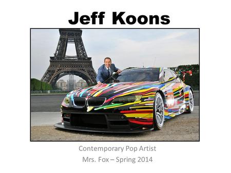 Jeff Koons Contemporary Pop Artist Mrs. Fox – Spring 2014.