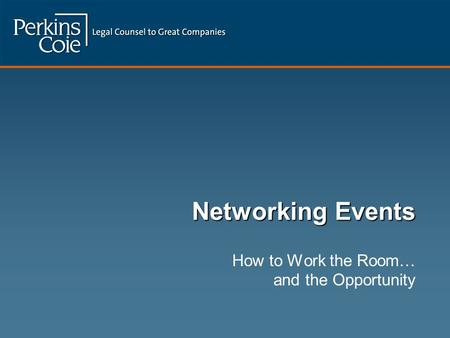 Networking Events How to Work the Room… and the Opportunity.
