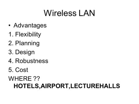 Wireless LAN Advantages 1. Flexibility 2. Planning 3. Design