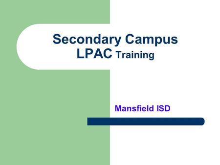 Secondary Campus LPAC Training Mansfield ISD. LPAC stands for Language Proficiency Assessment Committee.