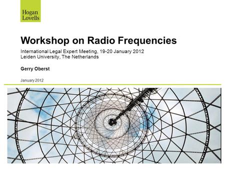 January 2012 Workshop on Radio Frequencies International Legal Expert Meeting, 19-20 January 2012 Leiden University, The Netherlands Gerry Oberst.