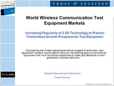 World Wireless Communication Test Equipment Markets Increasing Popularity of 2.5G Technology to Present Tremendous Growth Prospects for Test Equipment.