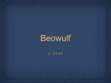 Beowulf p. 24-40.