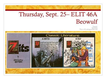Thursday, Sept. 25– ELIT 46A Beowulf Themes Structure Ways of Looking at Beowulf.