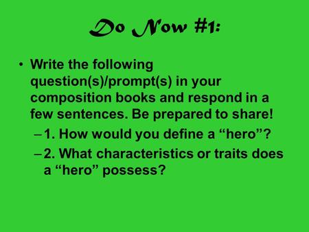 Do Now #1: Write the following question(s)/prompt(s) in your composition books and respond in a few sentences. Be prepared to share! 1. How would you define.