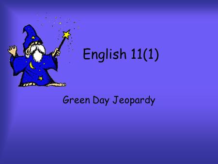 English 11(1) Green Day Jeopardy Round 1 Round 2 Final Challenge.