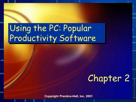 Using the PC: Popular Productivity Software Chapter 2 Copyright Prentice-Hall, Inc. 2001.