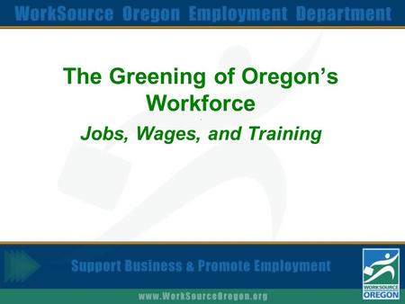 The Greening of Oregon’s Workforce. Jobs, Wages, and Training.