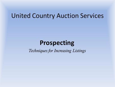 United Country Auction Services Prospecting Techniques for Increasing Listings.